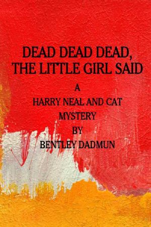 [Harry Neal and Cat Mysteries 09] • Dead Dead Dead, the Little Girl Said